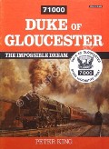 71000 Duke of Gloucester - The Impossible Dream by KING, Peter